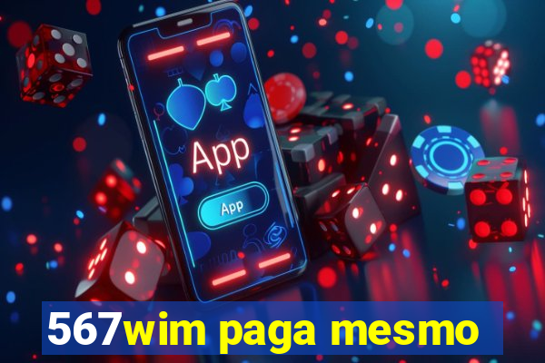 567wim paga mesmo